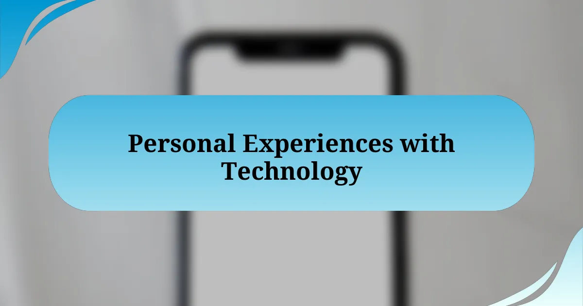 Personal Experiences with Technology