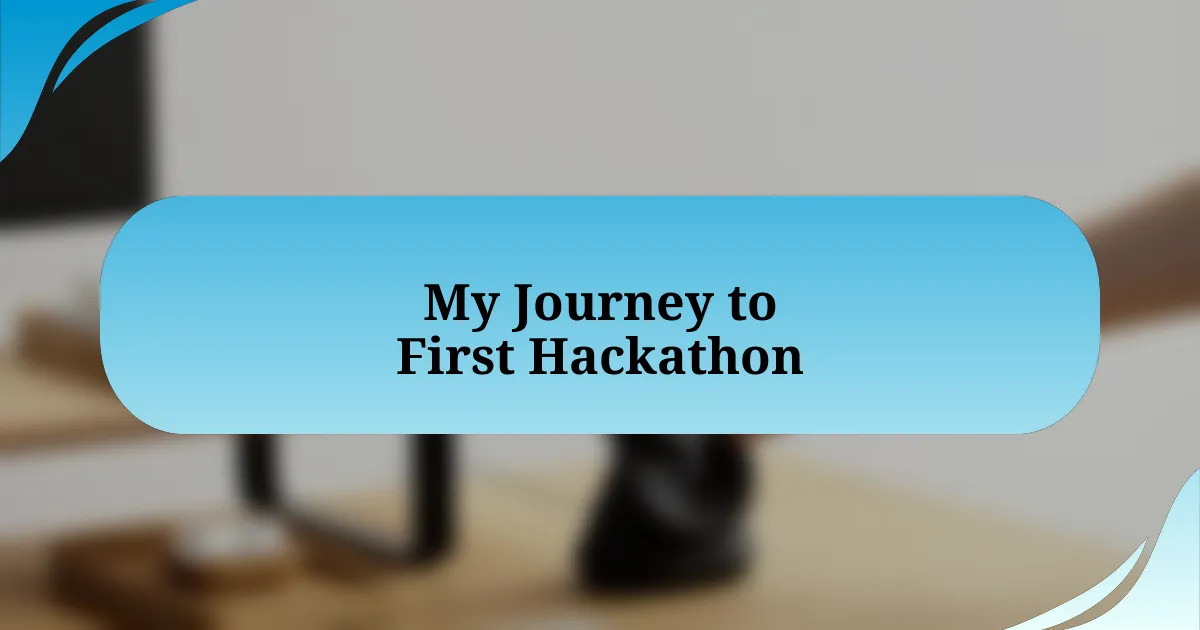 My Journey to First Hackathon