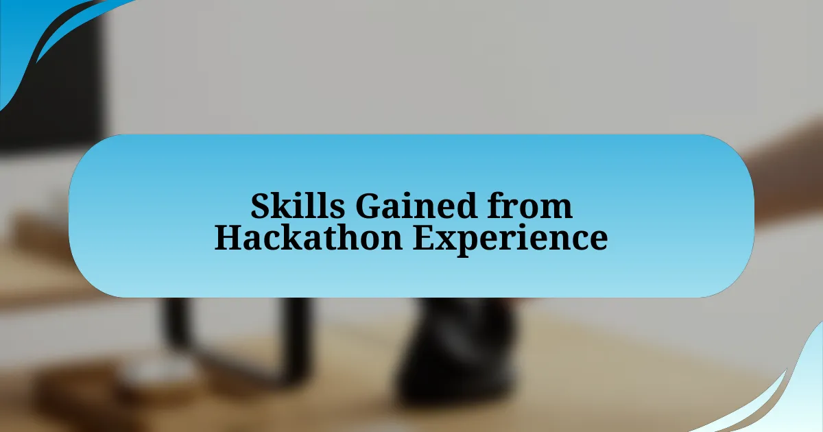 Skills Gained from Hackathon Experience