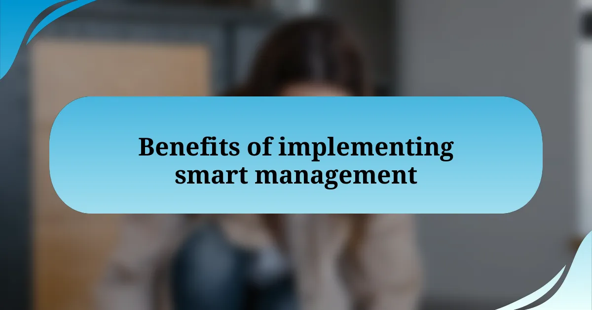 Benefits of implementing smart management