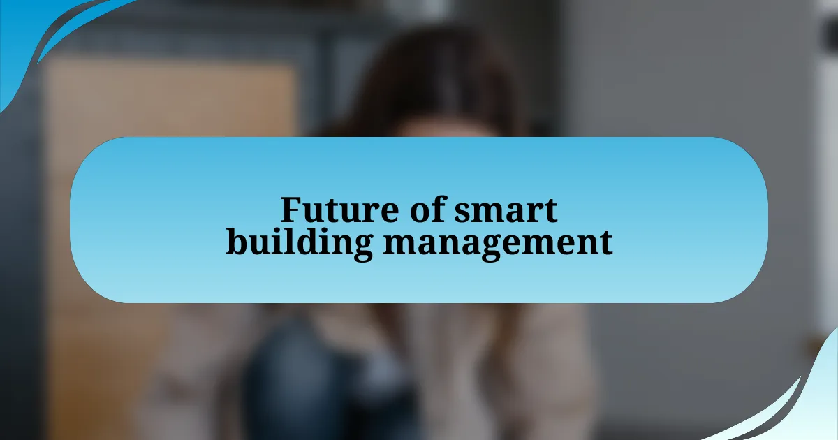 Future of smart building management