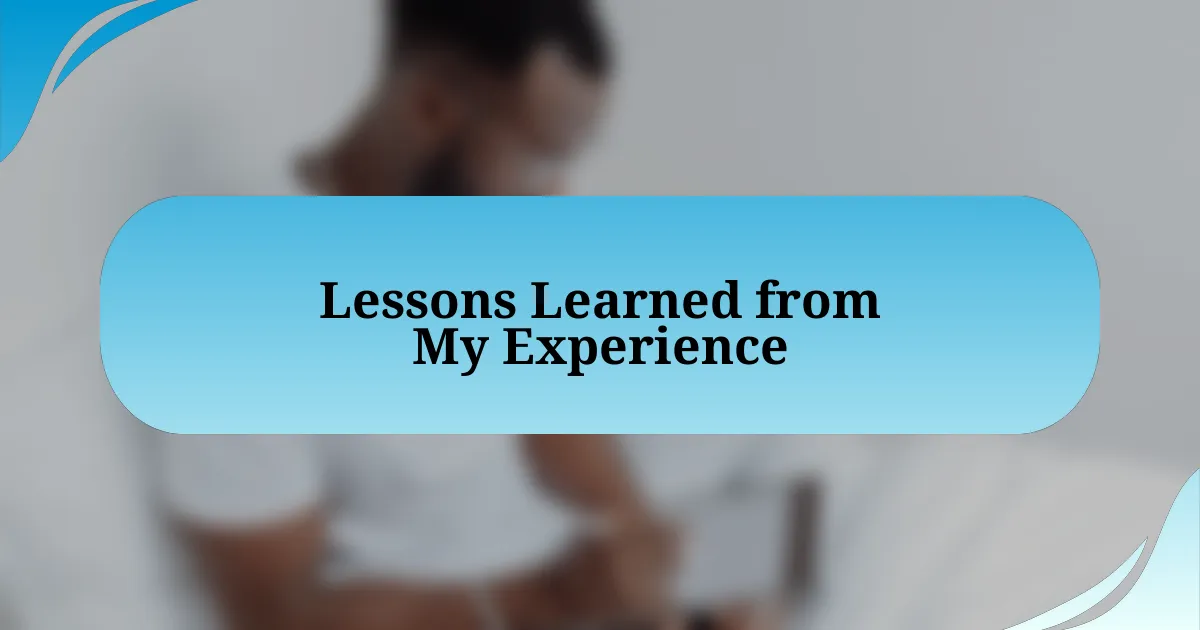 Lessons Learned from My Experience