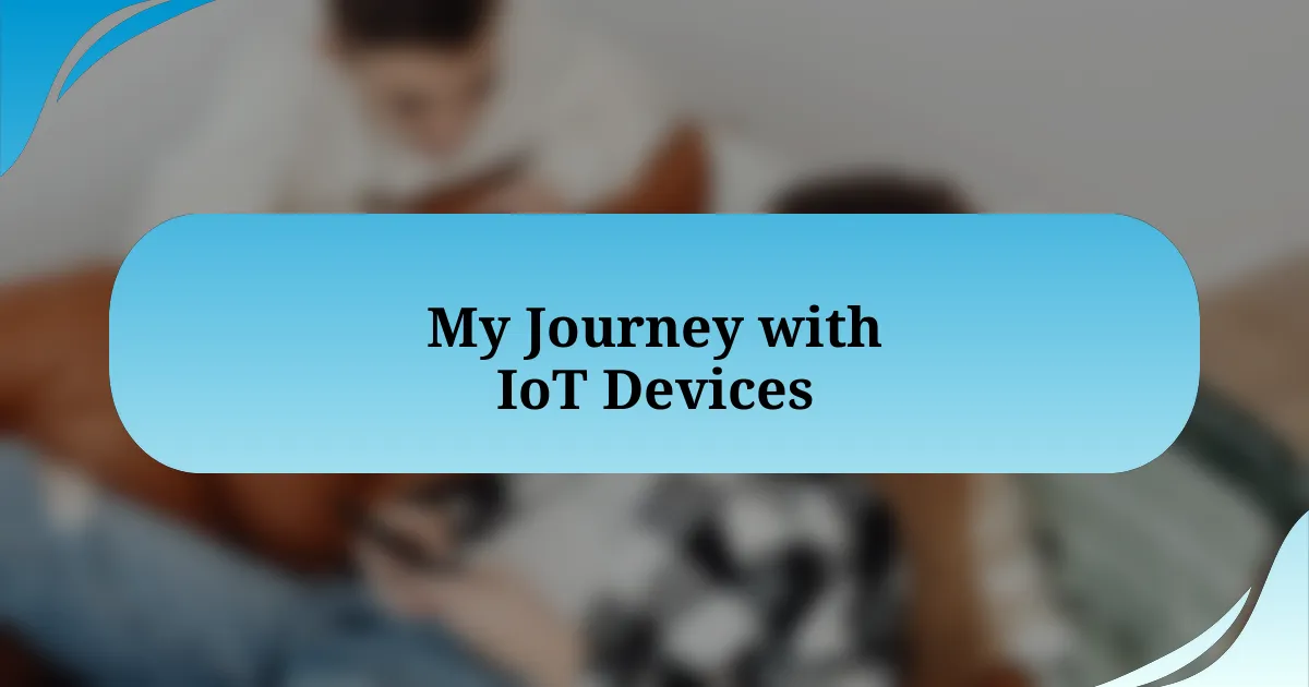 My Journey with IoT Devices