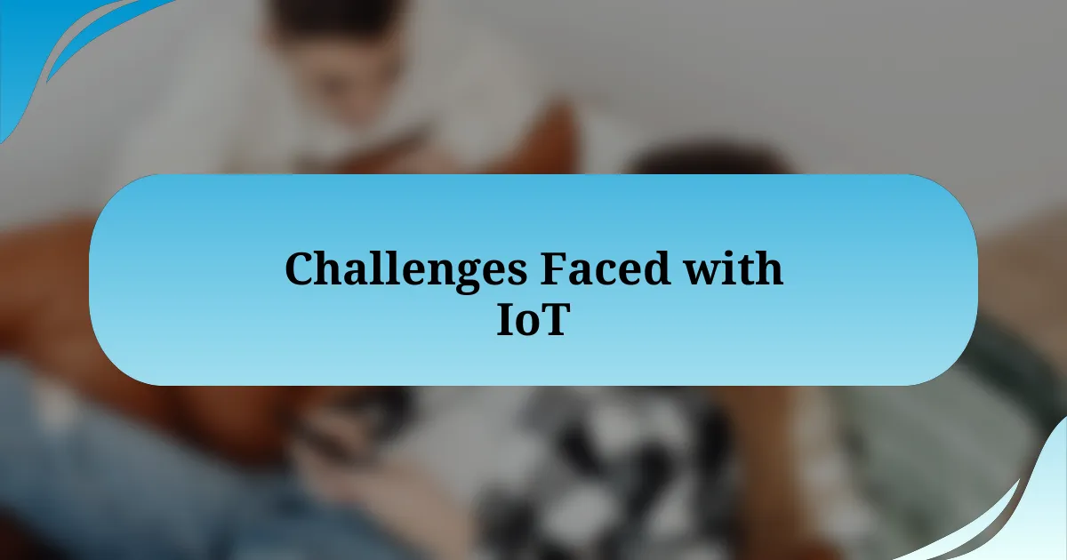 Challenges Faced with IoT