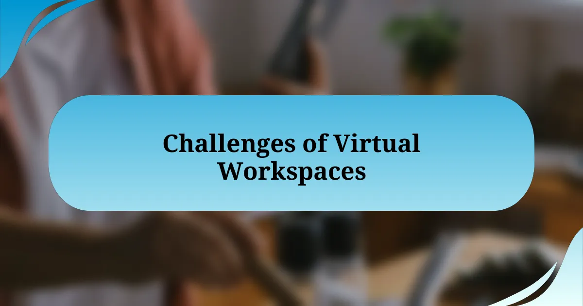 Challenges of Virtual Workspaces