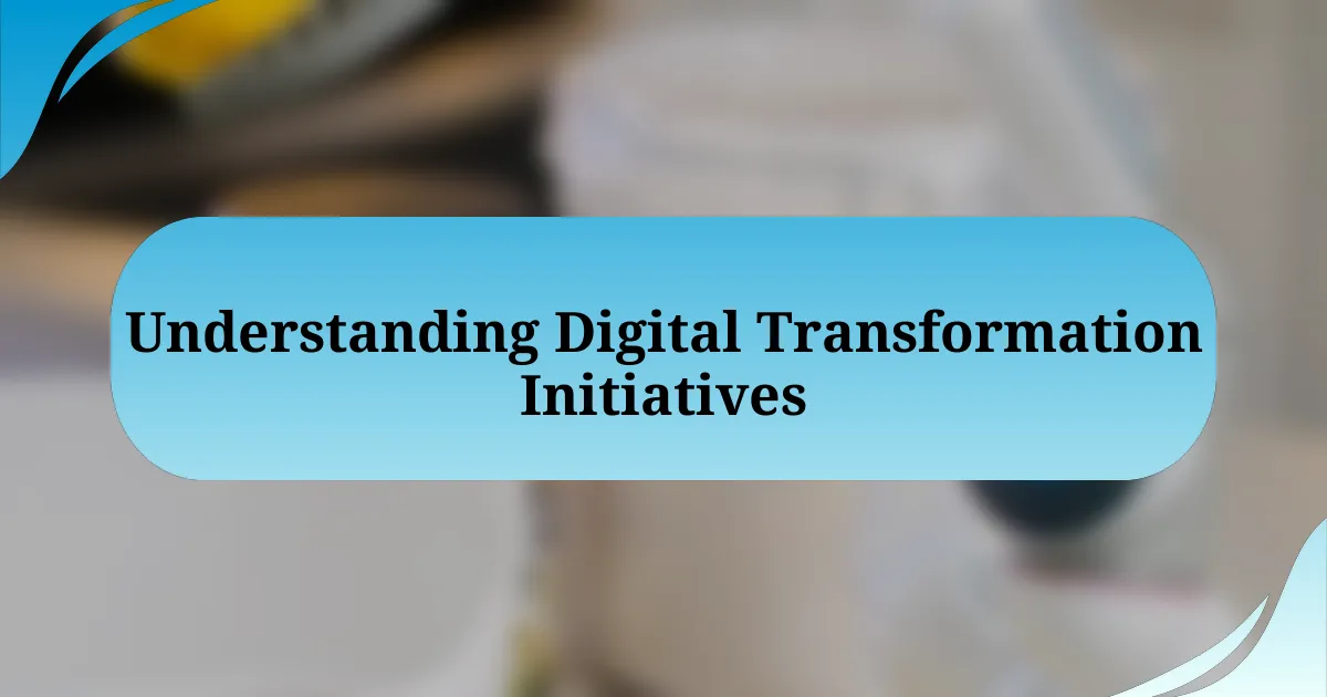 Understanding Digital Transformation Initiatives