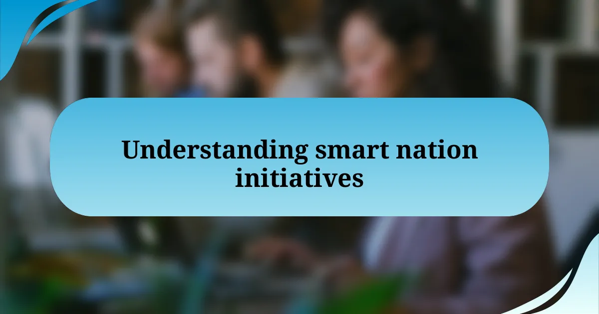 Understanding smart nation initiatives