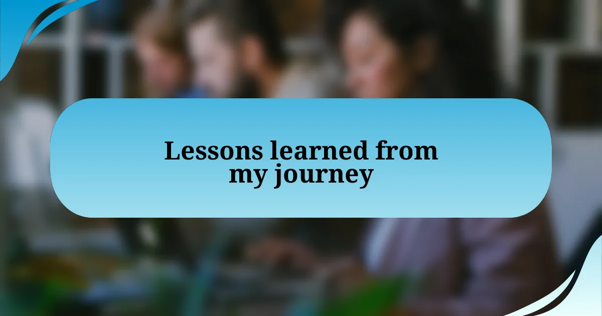 Lessons learned from my journey