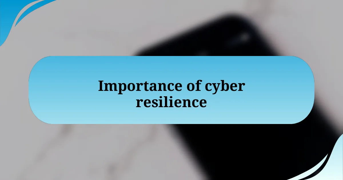 Importance of cyber resilience