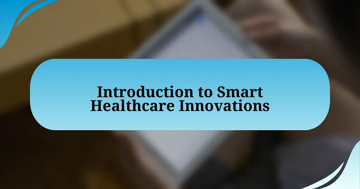 Introduction to Smart Healthcare Innovations