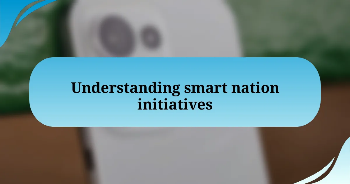 Understanding smart nation initiatives