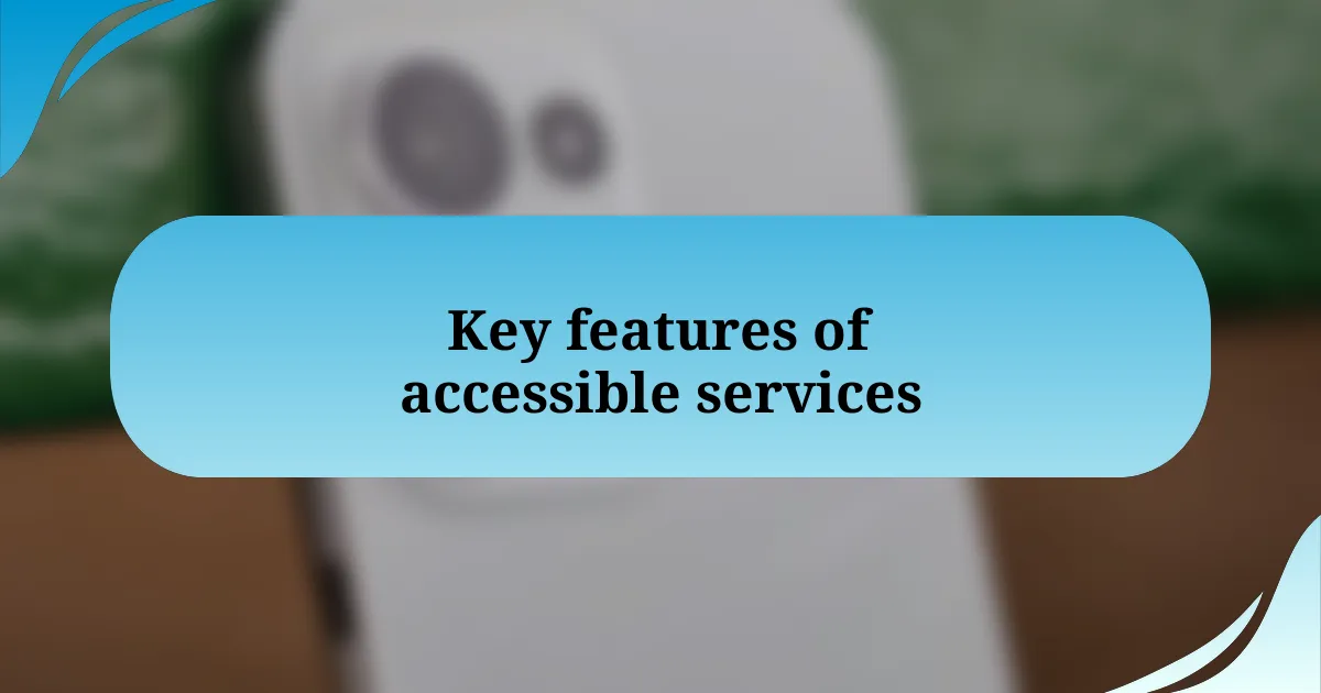 Key features of accessible services