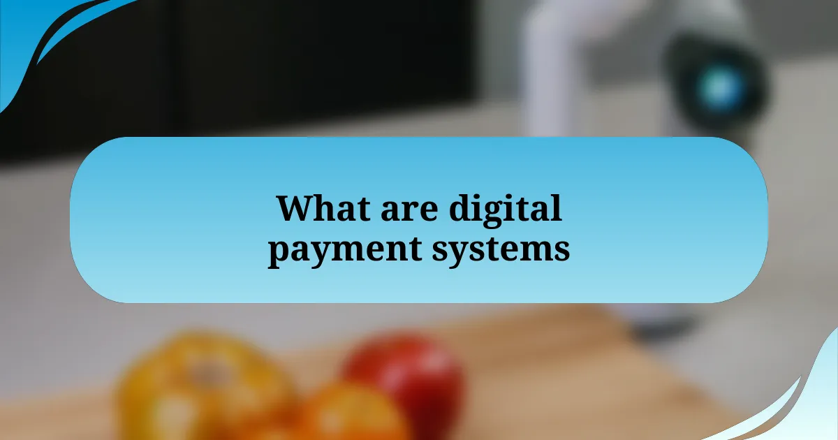 What are digital payment systems