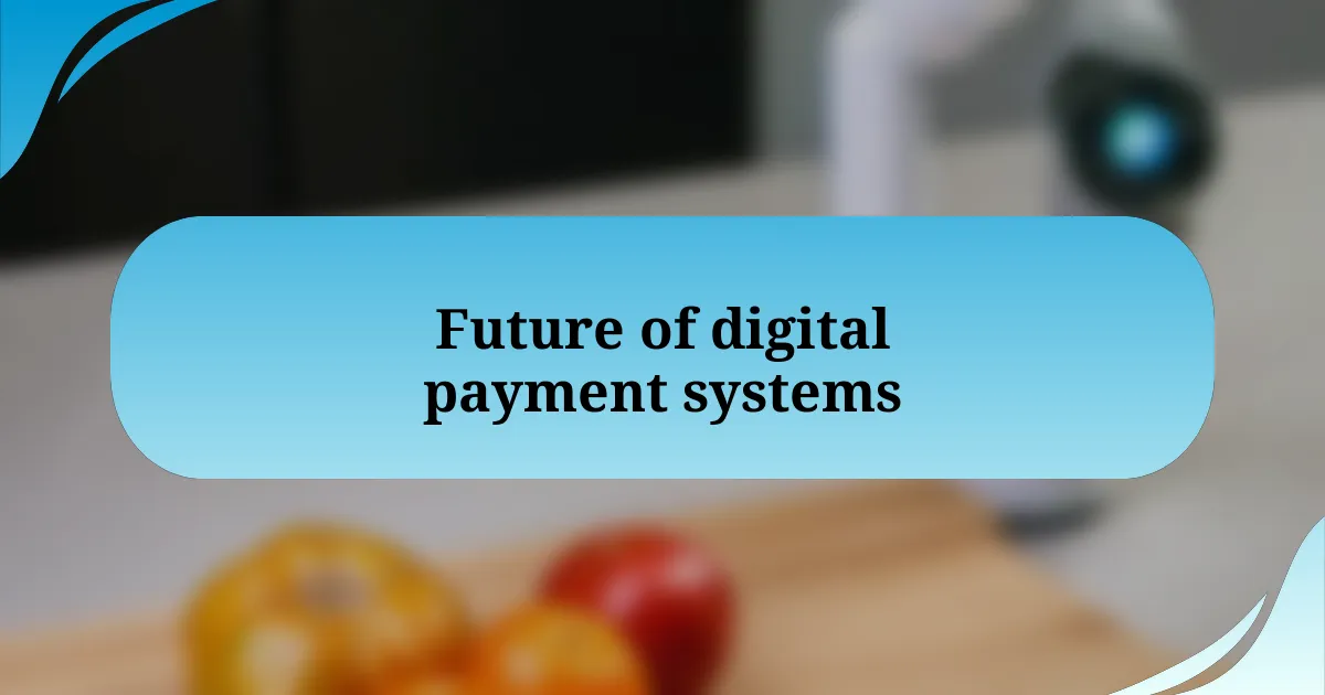 Future of digital payment systems