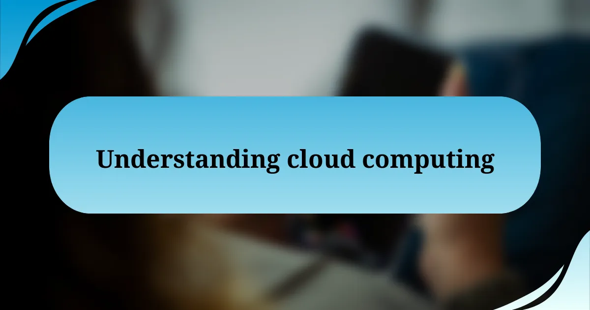 Understanding cloud computing