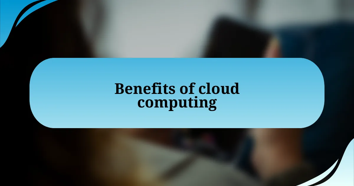 Benefits of cloud computing