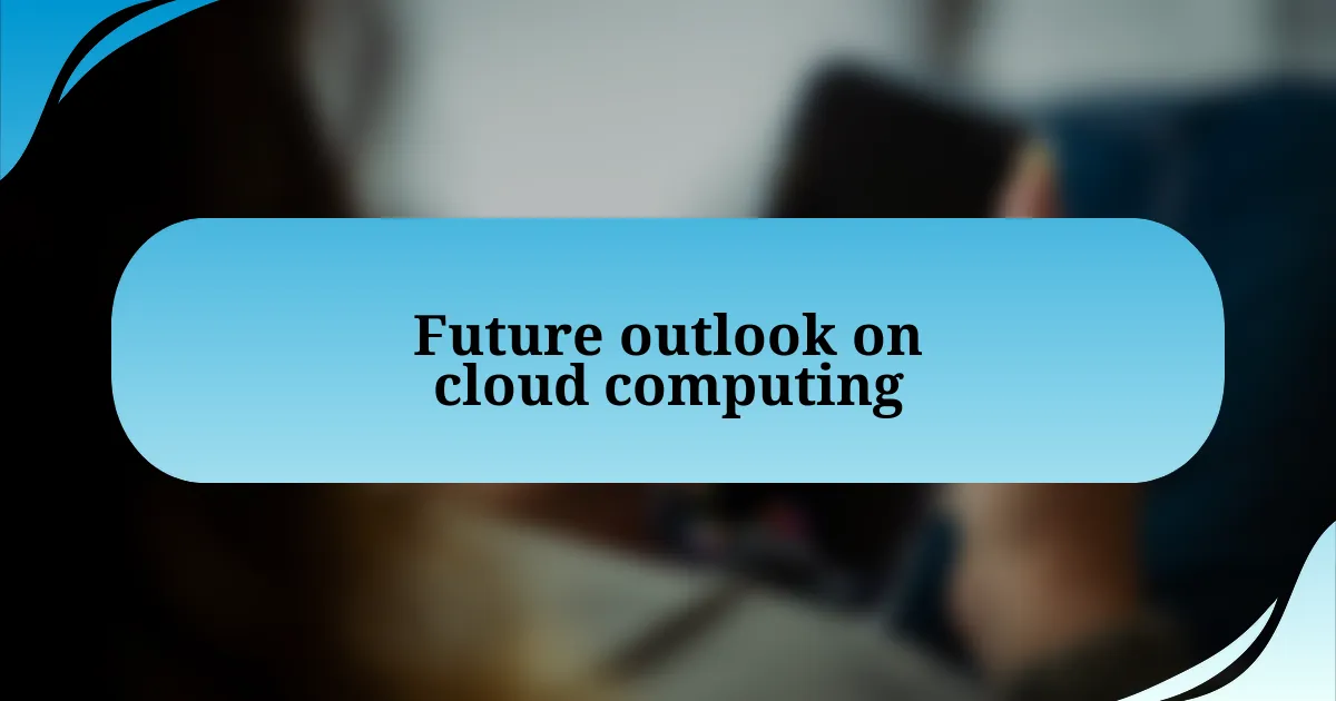 Future outlook on cloud computing