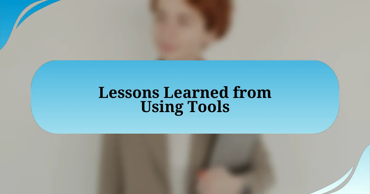 Lessons Learned from Using Tools