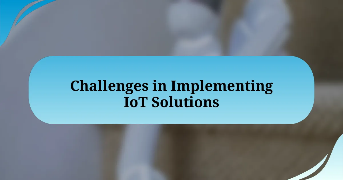 Challenges in Implementing IoT Solutions