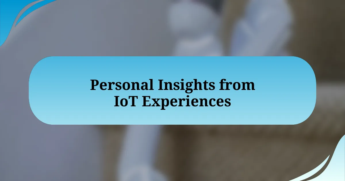 Personal Insights from IoT Experiences