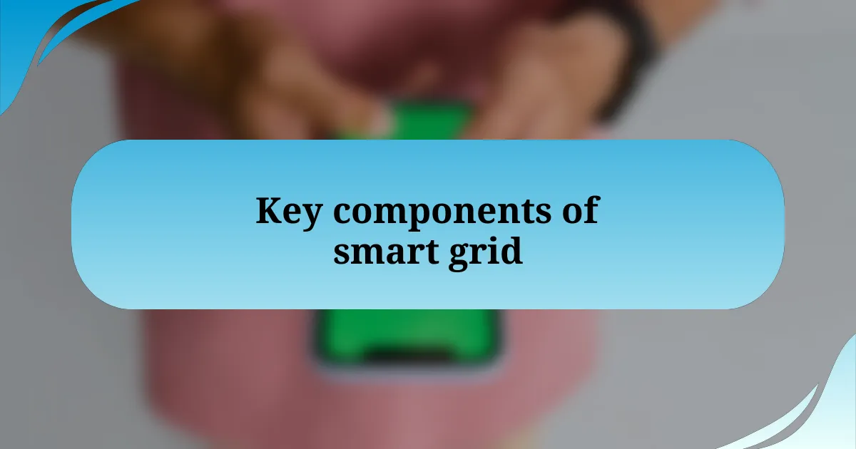 Key components of smart grid