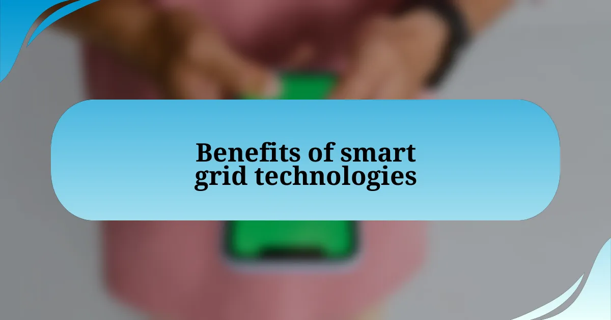 Benefits of smart grid technologies