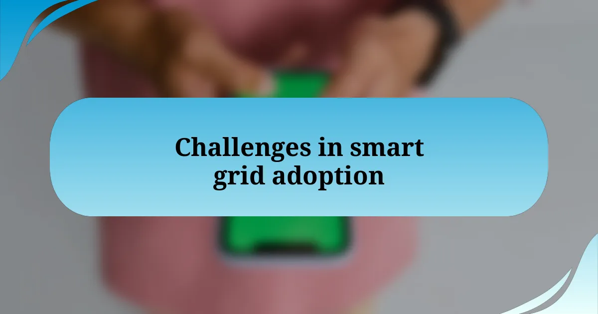 Challenges in smart grid adoption