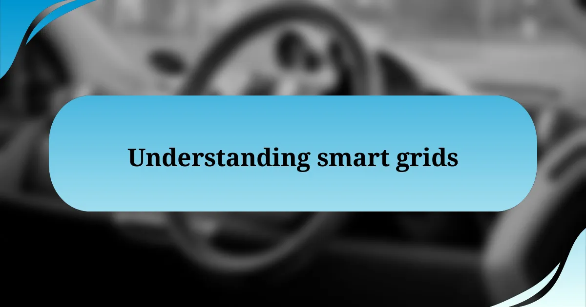 Understanding smart grids