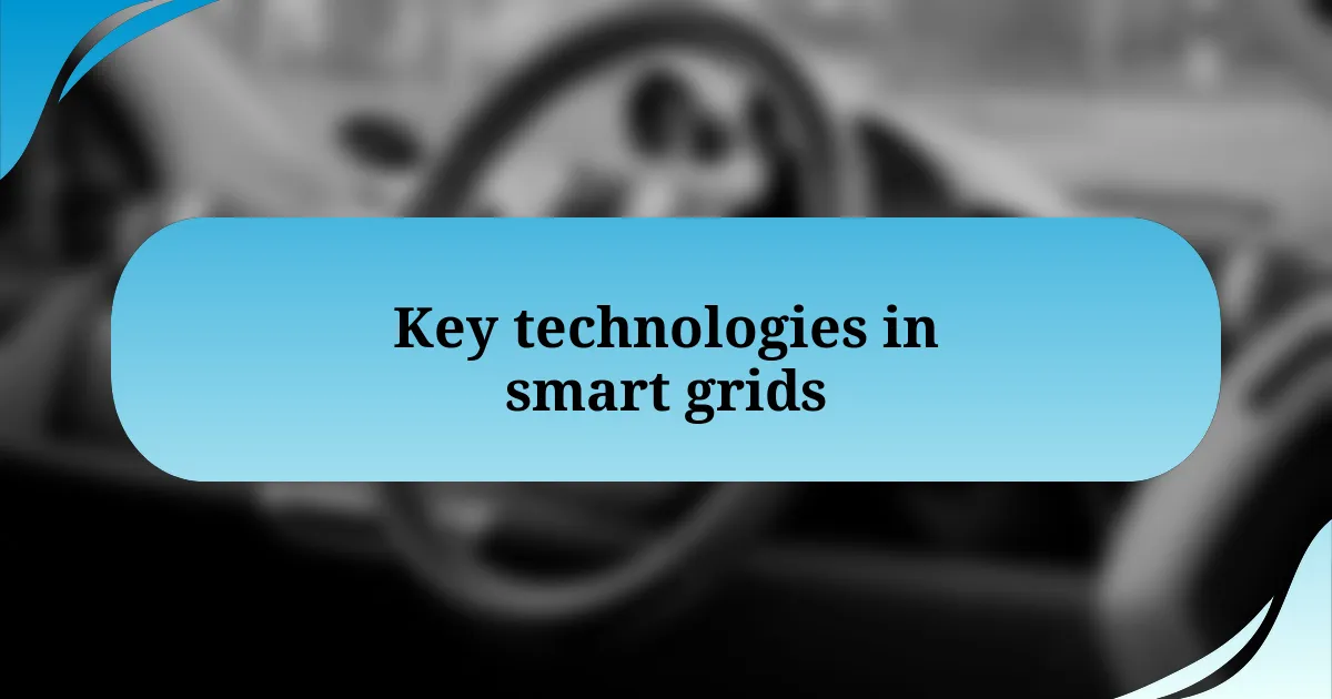 Key technologies in smart grids