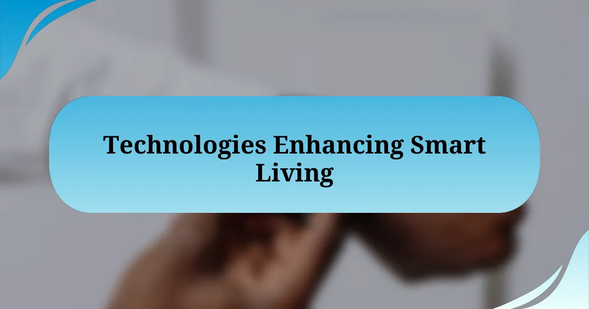 Technologies Enhancing Smart Living