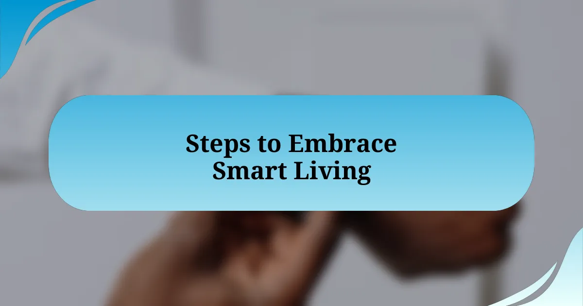 Steps to Embrace Smart Living