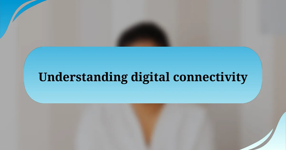 Understanding digital connectivity