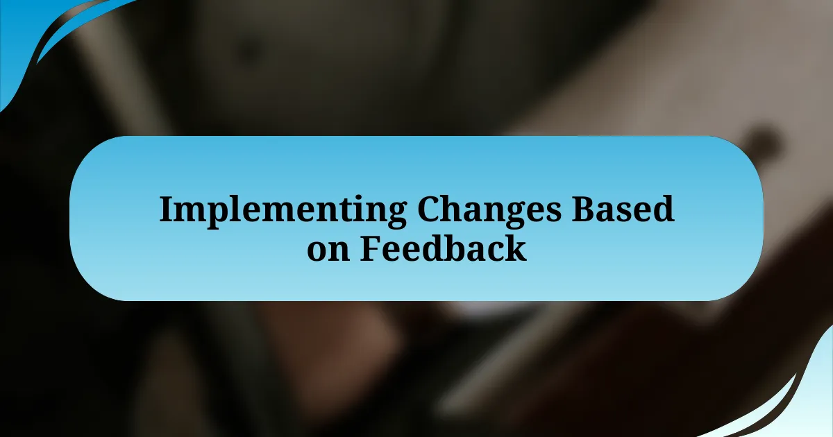 Implementing Changes Based on Feedback