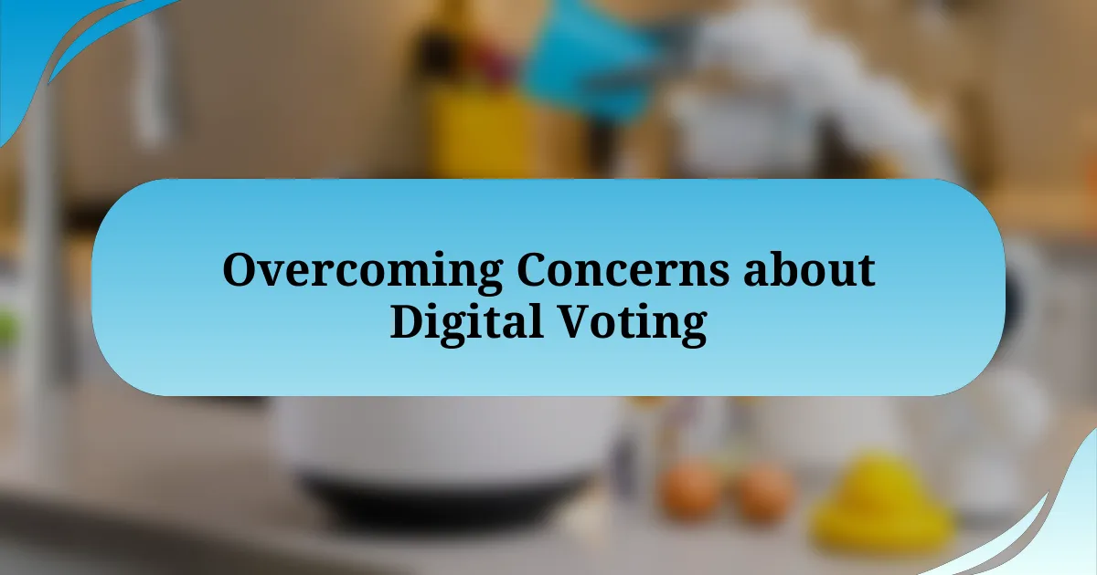 Overcoming Concerns about Digital Voting