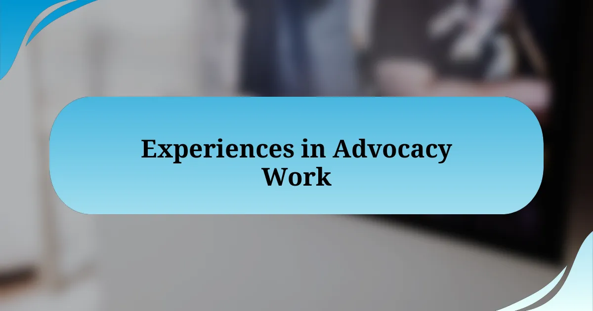 Experiences in Advocacy Work