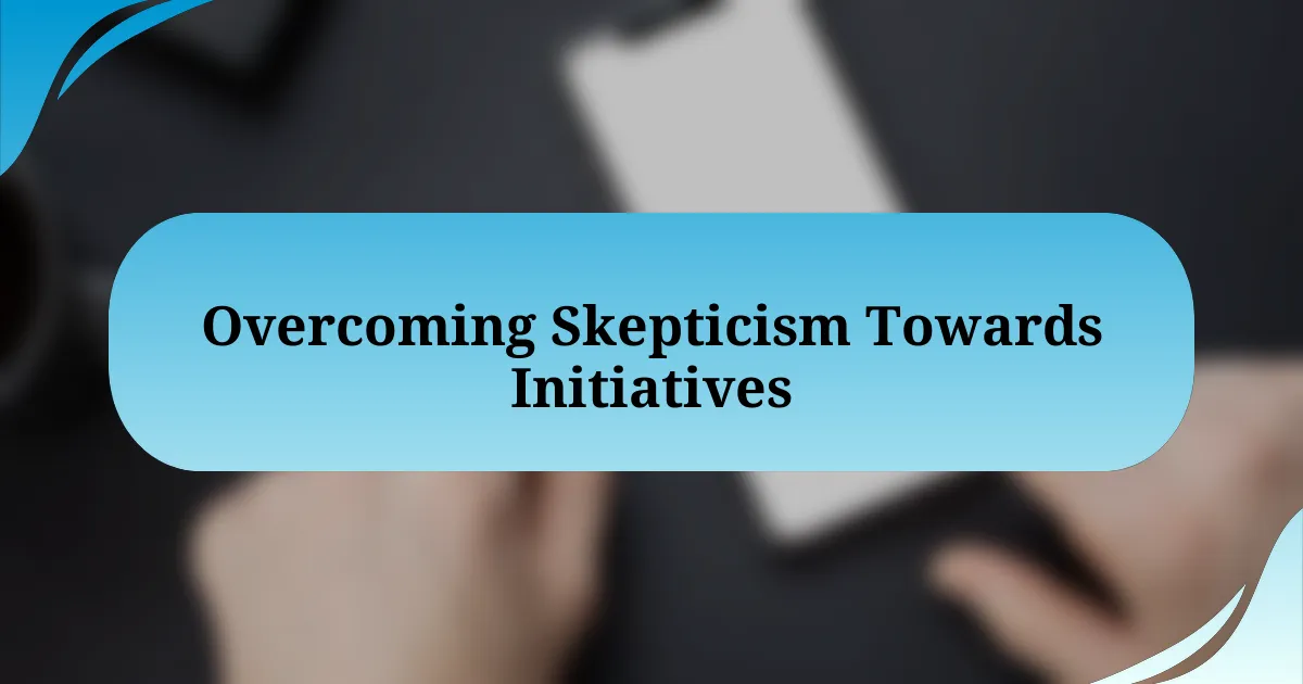 Overcoming Skepticism Towards Initiatives