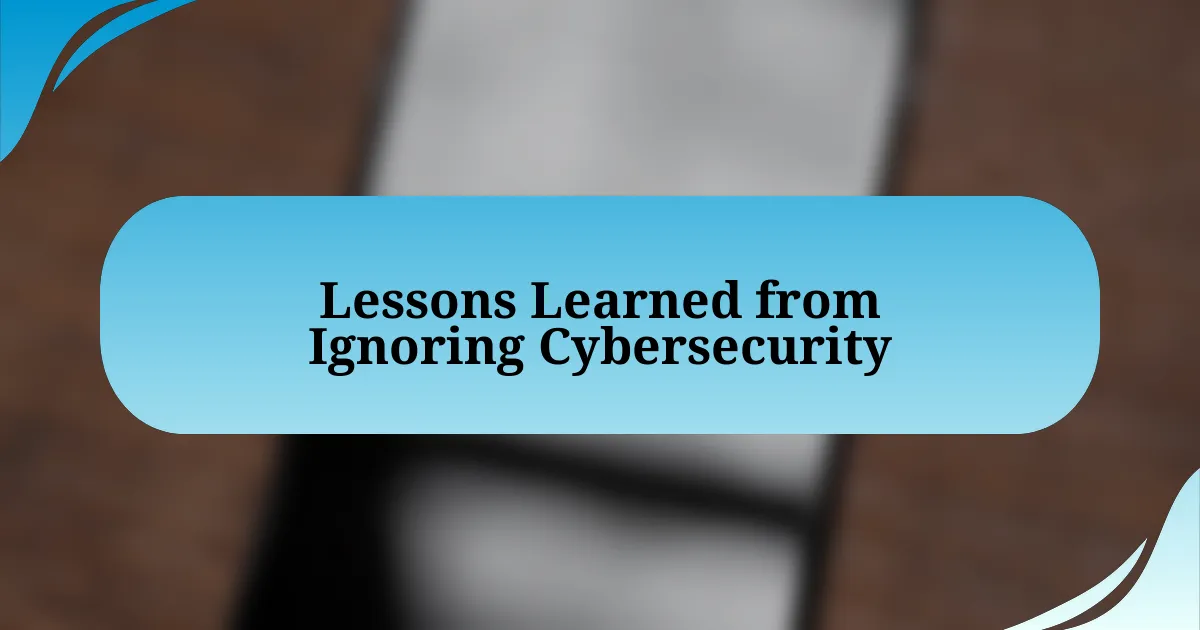 Lessons Learned from Ignoring Cybersecurity