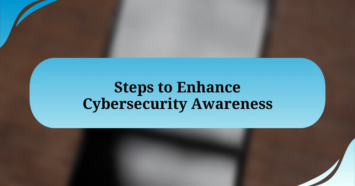 Steps to Enhance Cybersecurity Awareness